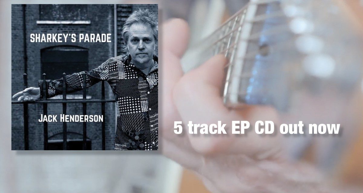 Jack Henderson’s ‘Sharkey’s Parade’ 5-track CD available now…